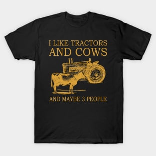 I Like Tractors And Cows And Maybe 3 People T-Shirt